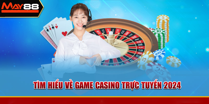 .Các thể loại trò chơi tại Casino May88